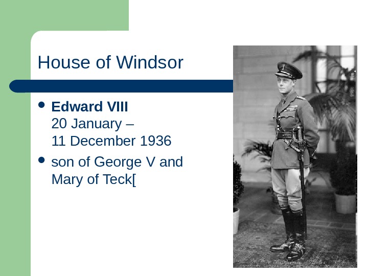 House of Windsor Edward VIII 20 January – 11 December 1936  son of George V