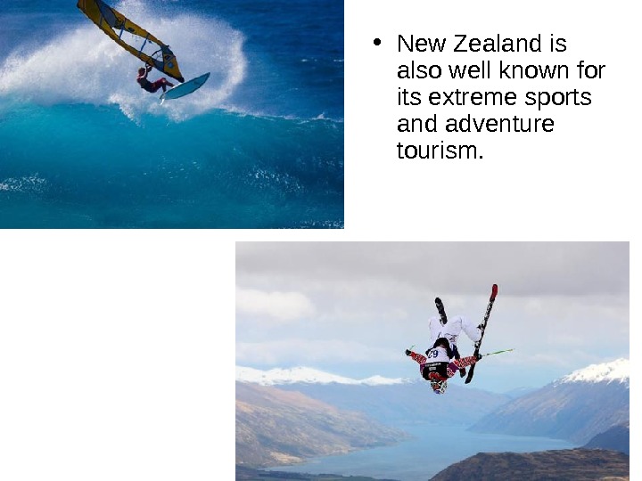   • New Zealand is also well known for its extreme sports and adventure tourism.