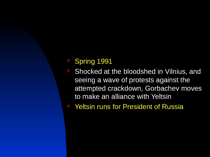  Spring 1991 Shocked at the bloodshed in Vilnius, and seeing a wave of protests against