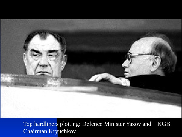 Top hardliners plotting: Defence Minister Yazov and  KGB Chairman Kryuchkov 