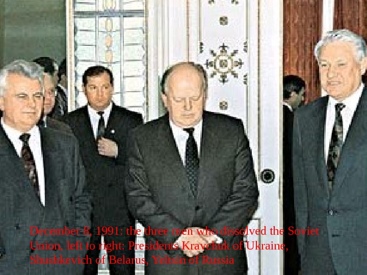 December 8, 1991: the three men who dissolved the Soviet Union, left to right: Presidents Kravchuk