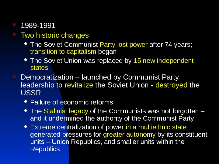  1989 -1991 Two historic changes The Soviet Communist Party lost power after 74 years; 