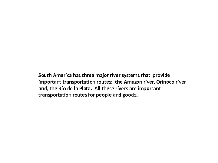 South America has three major river systems that provide important transportation routes:  the Amazon river,