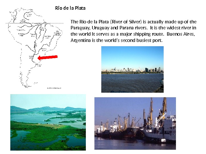Rio de la Plata The Rio de la Plata (River of Silver) is actually made up