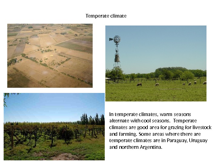Temperate climate In temperate climates, warm seasons alternate with cool seasons.  Temperate climates are good