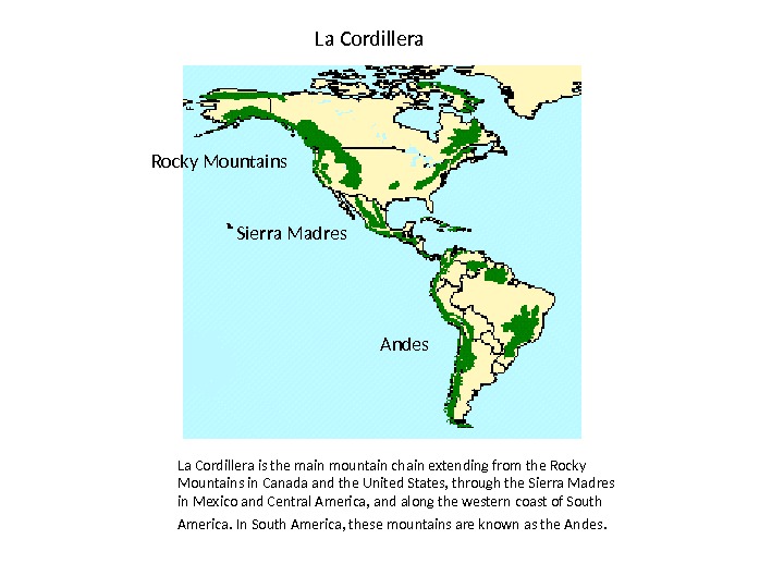 La Cordillera is the main mountain chain extending from the Rocky Mountains in Canada and the