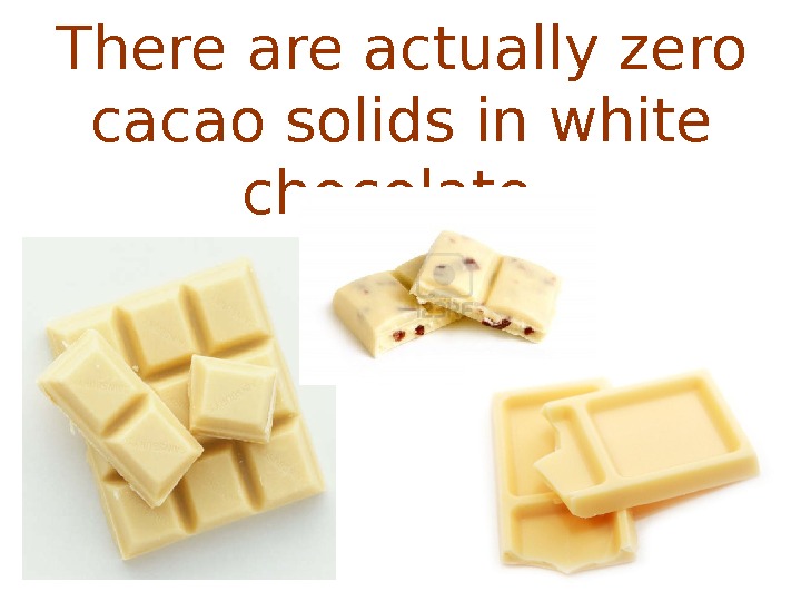   There actually zero cacao solids in white chocolate.  