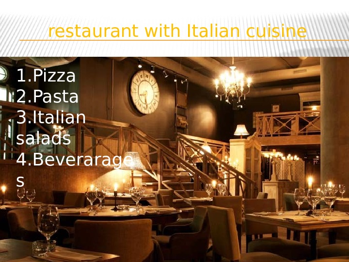 restaurant with Italian cuisine 1. Pizza 2. Pasta 3. Italian salads 4. Beverarage s 