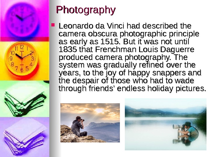   Photography  Leonardo da Vinci had described the camera obscura photographic principle as early