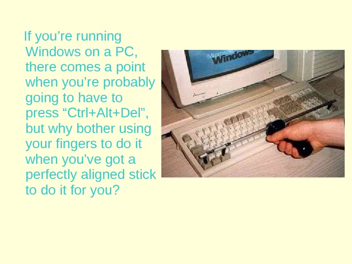   If you ’ r e running Windows on a PC,  there comes a