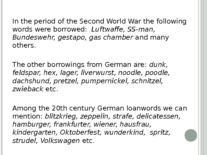 In the period of the Second World War the following words were borrowed:  Luftwaffe, SS-man,