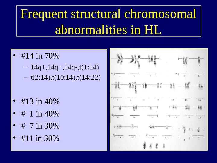   Frequent structural chromosomal abnormalities in HL • #14 in 70 – 14 q+, 14