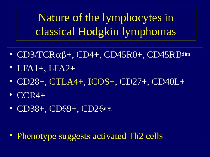   Nature of the lymphocytes in classical Hodgkin lymphomas • CD 3/TCR +, CD 45