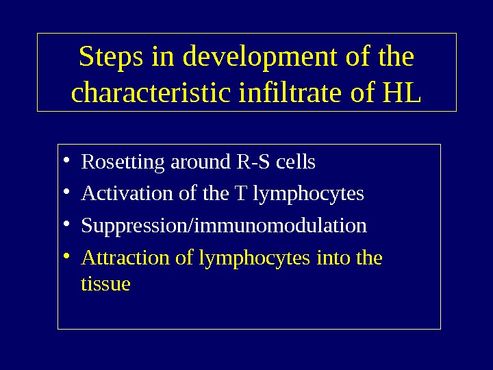   Steps in development of the characteristic infiltrate of HL • Rosetting around R-S cells