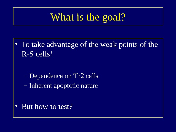   What is the goal?  • To take advantage of the weak points of