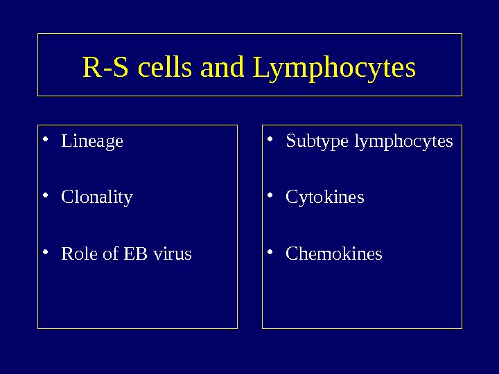   R-S cells and Lymphocytes • Lineage • Clonality • Role of EB virus •