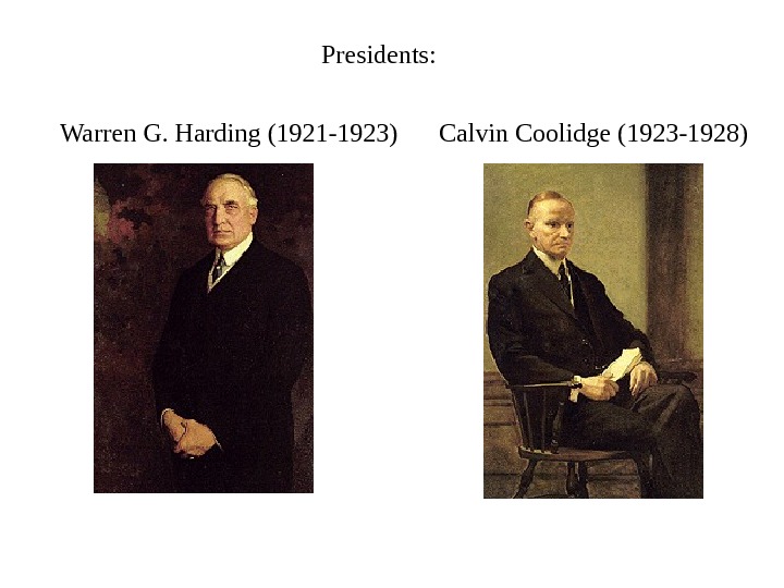   Presidents: Warren G. Harding (1921 -1923)      Calvin Coolidge (1923
