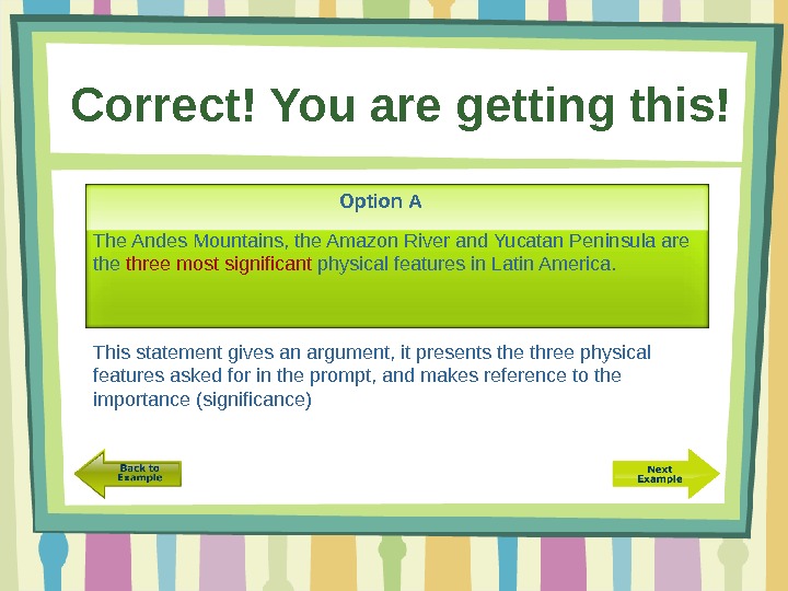 Correct! You are getting this! The Andes Mountains, the Amazon River and Yucatan Peninsula are three