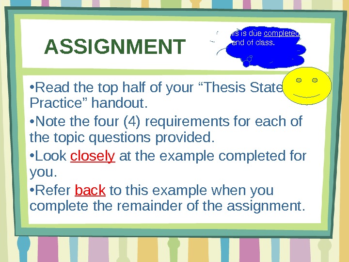 ASSIGNMENT ● Read the top half of your “Thesis Statement Practice” handout. ● Note the four