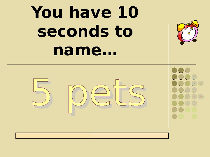 You have 10 seconds to name…    