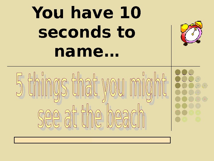 You have 10 seconds to name…    