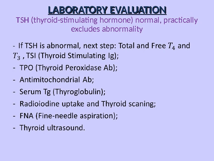 LABORATORY EVALUATION TSH (thyroid-stimulating hormone) normal, practically excludes abnormality 