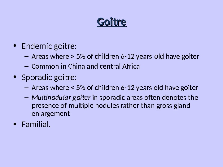 Goitre • Endemic goitre: – Areas where  5 of children 6 -12 years old have
