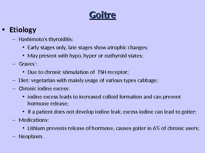 Goitre • Etiology – Hashimoto’s thyroiditis:  • Early stages only, late stages show atrophic changes;