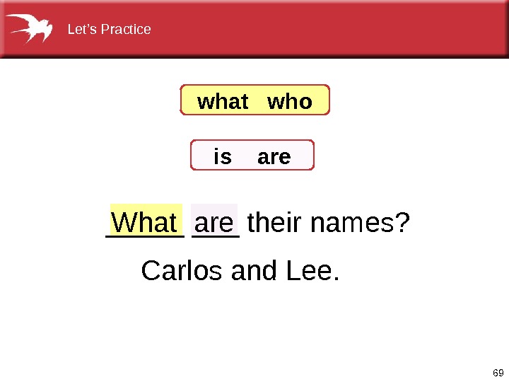 69 are Carlosand. Lee. What____theirnames? what  who is  are Let’s. Practice  