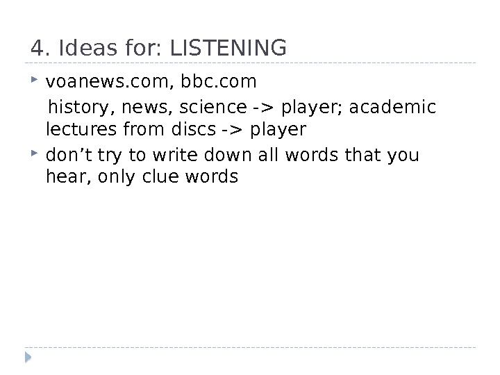 4. Ideas for: LISTENING voanews. com, bbc. com history, news, science - player; academic lectures from