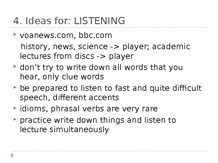 4. Ideas for: LISTENING voanews. com, bbc. com history, news, science - player; academic lectures from