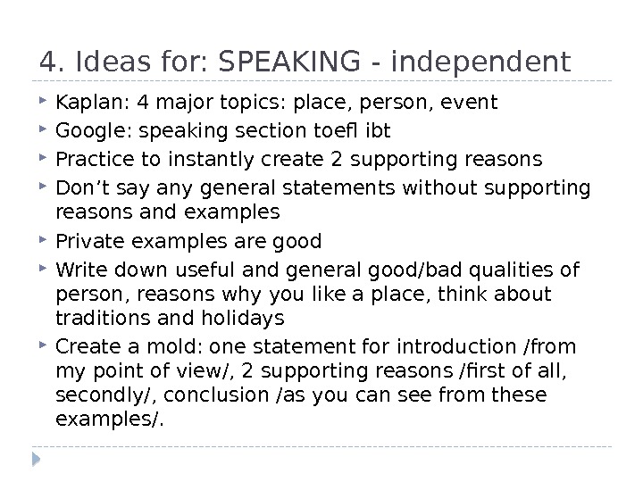 4. Ideas for: SPEAKING - independent Kaplan: 4 major topics: place, person, event Google: speaking section