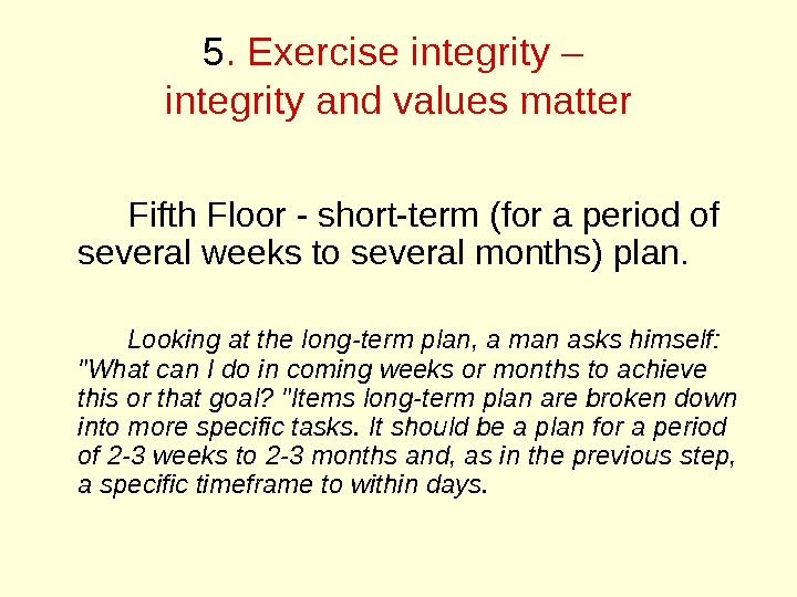 5. Exercise integrity – integrity and values matter Fifth Floor - short-term (for a period of