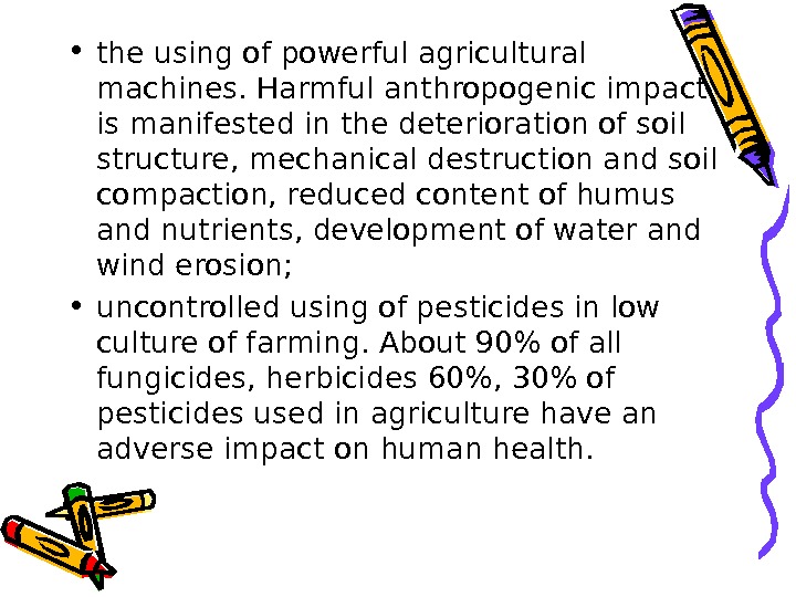  • the using of powerful agricultural machines. Harmful anthropogenic impact is manifested in the deterioration