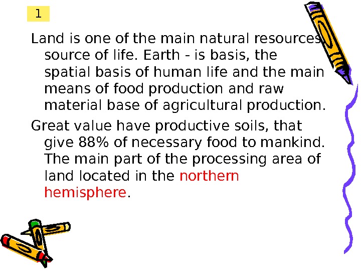 1 Land is one of the main natural resources,  source of life. Earth - is