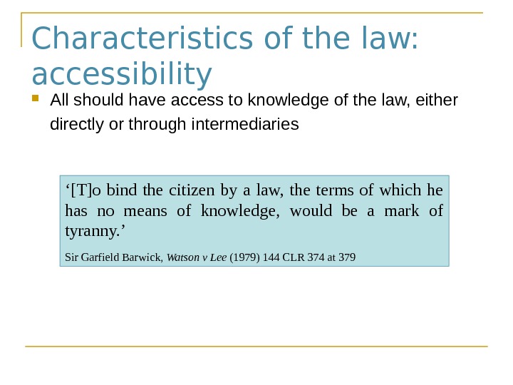 Characteristics of the law:  accessibility All should have access to knowledge of the law, either