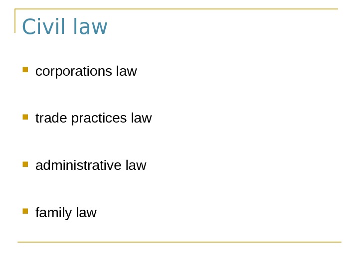 Civil law corporations law trade practices law administrative law family law 
