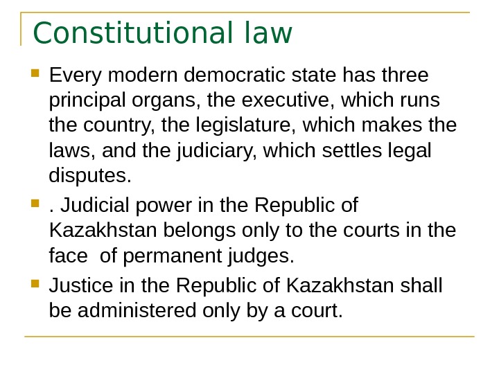 Constitutional law Every modern democratic state has three principal organs, the executive, which runs the country,