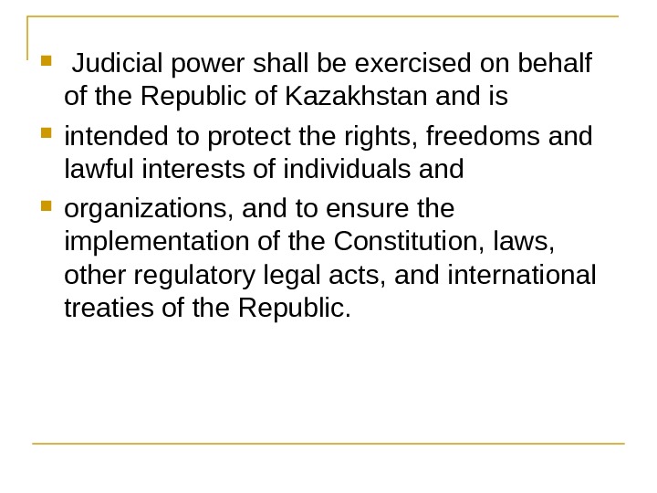   Judicial power shall be exercised on behalf of the Republic of Kazakhstan and is