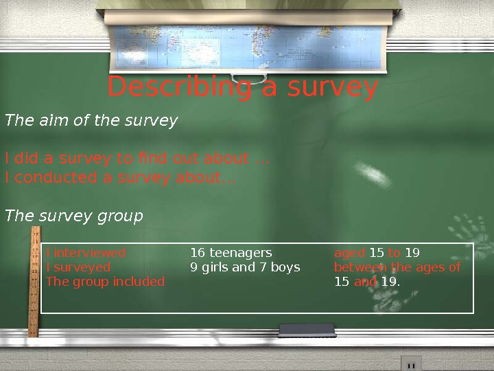   Describing a survey The aim of the survey I did a survey to find
