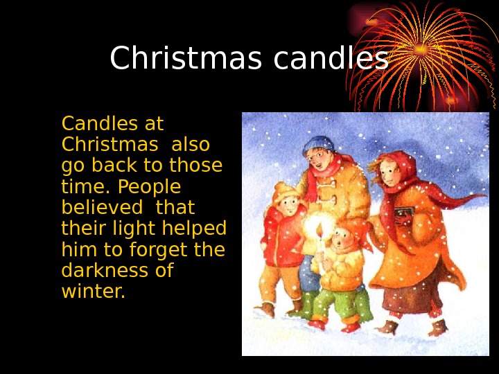   Christmas  candles Candles at Christmas also go back to those time. People believed