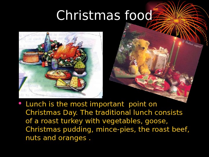   Christmas food • Lunch is the most important point on Christmas Day. The traditional