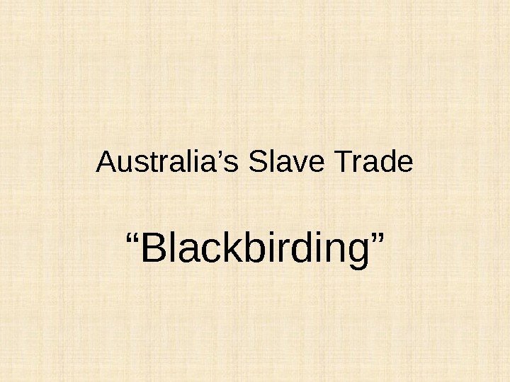 Australia’s Slave Trade “ Blackbirding” 