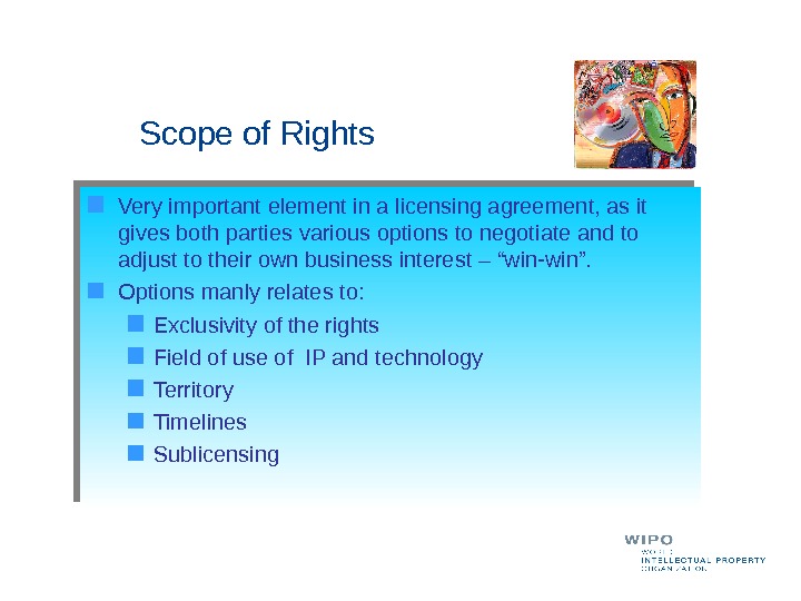  Scope of Rights Very important element in a licensing agreement, as it gives both parties