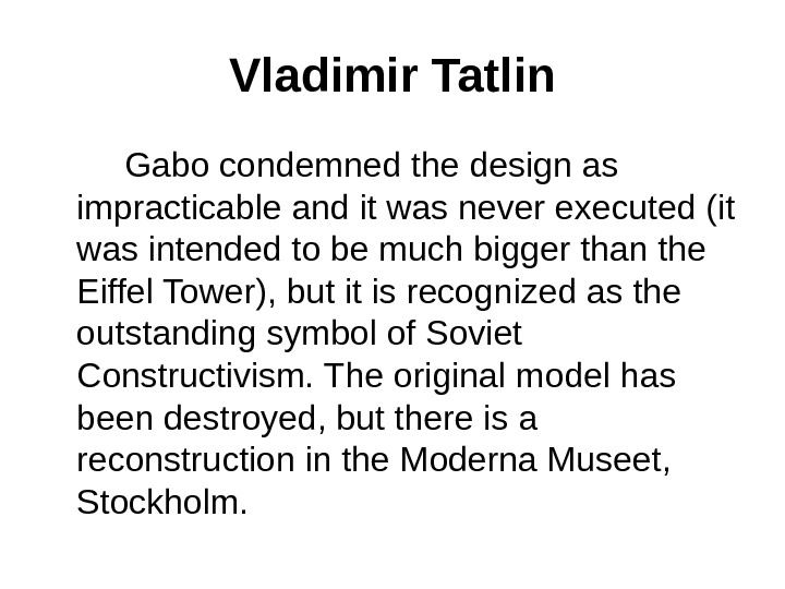 Vladimir Tatlin   Gabo condemned the design as impracticable and it was never executed (it