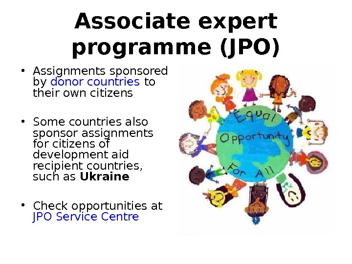Associate expert programme (JPO) • Assignments sponsored by donor countries to their own citizens • Some