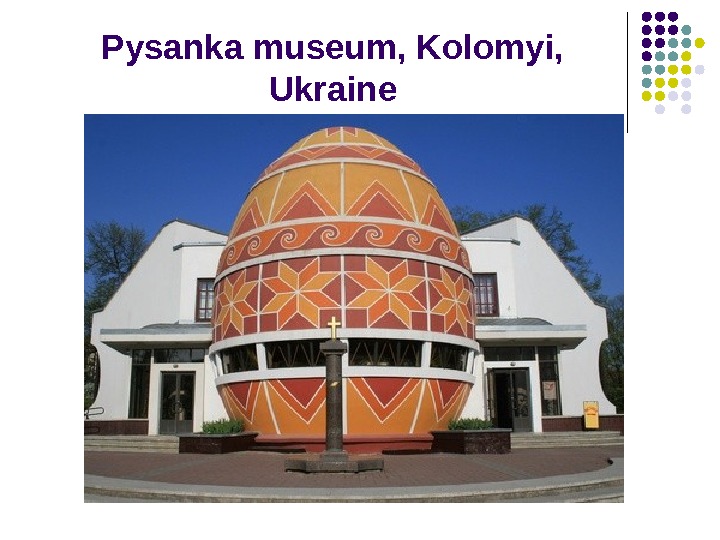   Pysanka museum, Kolomyi,  Ukraine 