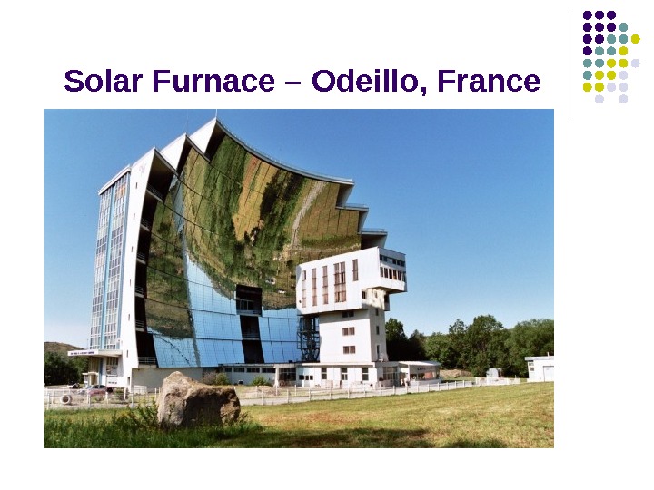   Solar Furnace – Odeillo ,  France 