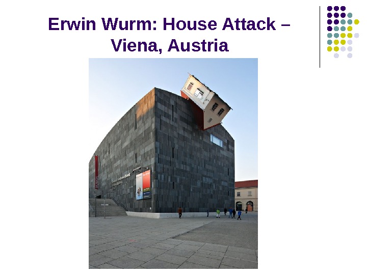 Erwin Wurm: House Attack – Viena, Austria 