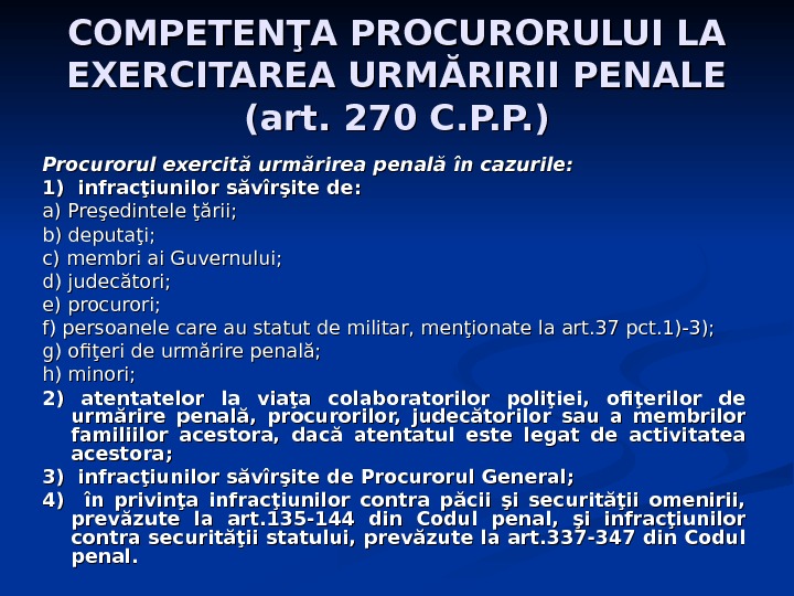 COMPETENŢA PROCURORULUI LA EXERCITAREA URMĂRIRII PENALE (art. 270 C. P. P. ) Procurorul exercită urmărirea penală
